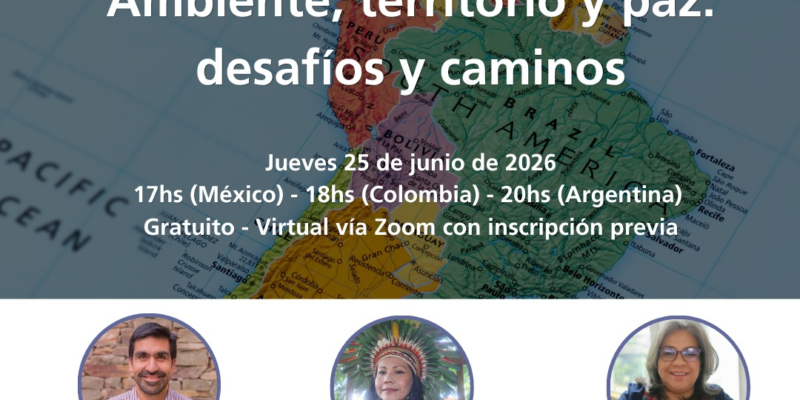 Webinar | Ambiente, Territorio y Paz: desafíos y caminos